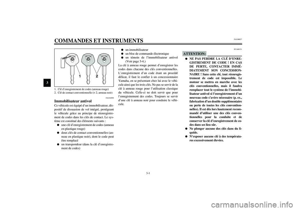 YAMAHA FJR1300A 2003 Notices Demploi (in French) 3-1
3
FAU00027
3-COMMANDES ET INSTRUMENTS
FAU04999
Immobilisateur antivol Ce véhicule est équipé d’un immobilisateur, dis-
positif de dissuasion de vol intégré, protégeant
le véhicule grâce YAMAHA FJR1300A 2003 Notices Demploi (in French) 3-1
3
FAU00027
3-COMMANDES ET INSTRUMENTS
FAU04999
Immobilisateur antivol Ce véhicule est équipé d’un immobilisateur, dis-
positif de dissuasion de vol intégré, protégeant
le véhicule grâce