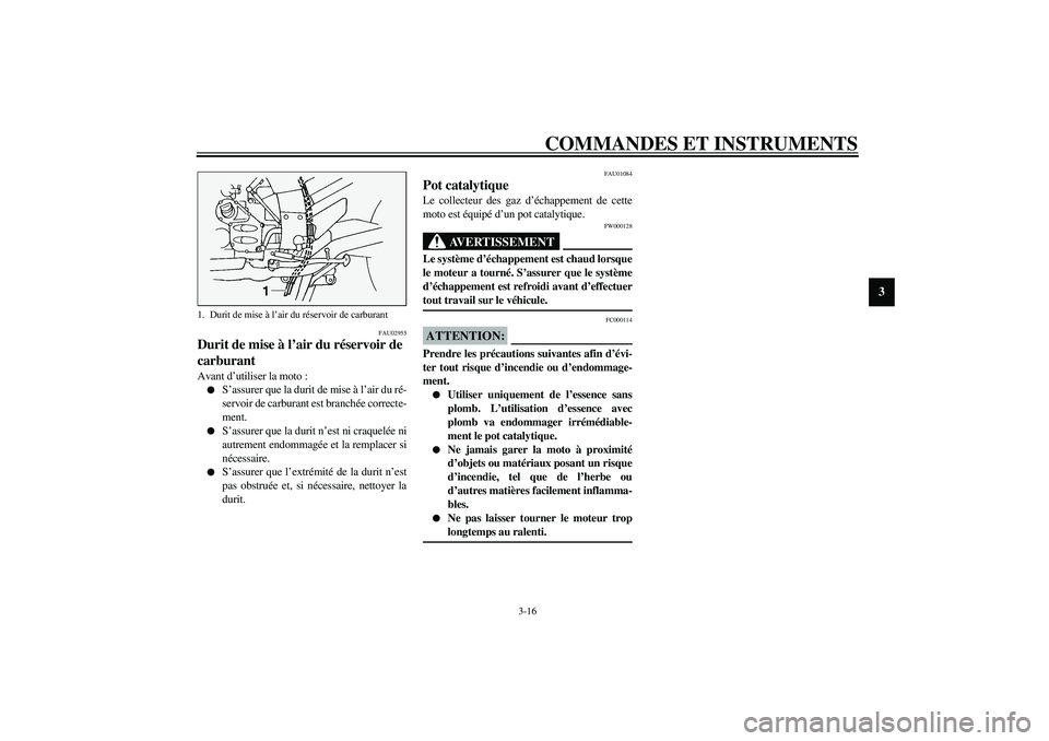 YAMAHA FJR1300A 2003 Notices Demploi (in French) COMMANDES ET INSTRUMENTS
3-16
3
FAU02955
Durit de mise à l’air du réservoir de
carburant Avant d’utiliser la moto :
S’assurer que la durit de mise à l’air du ré-
servoir de carburant est YAMAHA FJR1300A 2003 Notices Demploi (in French) COMMANDES ET INSTRUMENTS
3-16
3
FAU02955
Durit de mise à l’air du réservoir de
carburant Avant d’utiliser la moto :
S’assurer que la durit de mise à l’air du ré-
servoir de carburant est