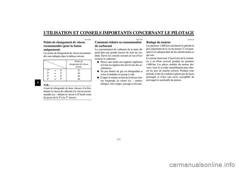 YAMAHA FJR1300A 2003 Notices Demploi (in French) UTILISATION ET CONSEILS IMPORTANTS CONCERNANT LE PILOTAGE
5-3
5
FAU02941
Points de changement de vitesse
recommandés (pour la Suisse
uniquement) Les points de changement de vitesse recomman-
dés s YAMAHA FJR1300A 2003 Notices Demploi (in French) UTILISATION ET CONSEILS IMPORTANTS CONCERNANT LE PILOTAGE
5-3
5
FAU02941
Points de changement de vitesse
recommandés (pour la Suisse
uniquement) Les points de changement de vitesse recomman-
dés s