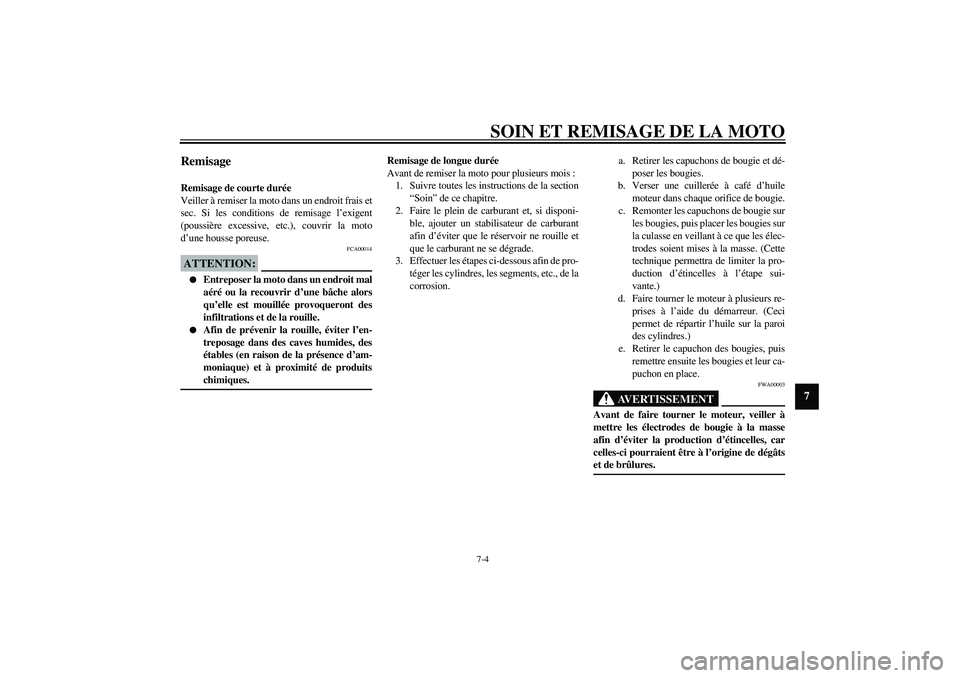 YAMAHA FJR1300A 2003 Notices Demploi (in French) SOIN ET REMISAGE DE LA MOTO
7-4
7
Remisage Remisage de courte durée
Veiller à remiser la moto dans un endroit frais et
sec. Si les conditions de remisage l’exigent
(poussière excessive, etc.), co YAMAHA FJR1300A 2003 Notices Demploi (in French) SOIN ET REMISAGE DE LA MOTO
7-4
7
Remisage Remisage de courte durée
Veiller à remiser la moto dans un endroit frais et
sec. Si les conditions de remisage l’exigent
(poussière excessive, etc.), co