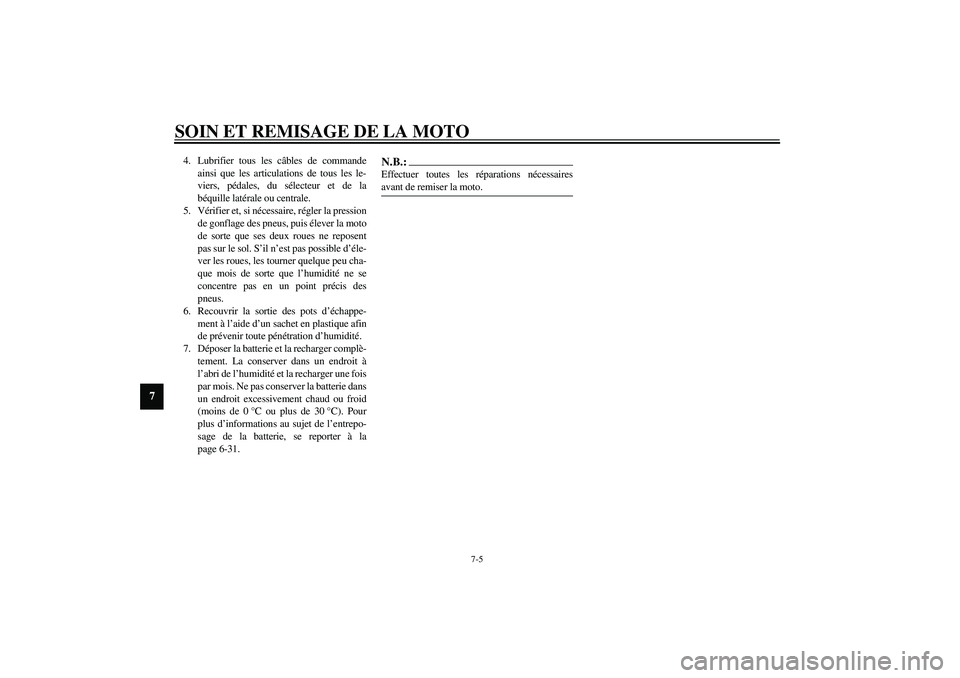 YAMAHA FJR1300A 2003 Notices Demploi (in French) SOIN ET REMISAGE DE LA MOTO
7-5
7
4. Lubrifier tous les câbles de commande
ainsi que les articulations de tous les le-
viers, pédales, du sélecteur et de la
béquille latérale ou centrale.
5. Vér YAMAHA FJR1300A 2003 Notices Demploi (in French) SOIN ET REMISAGE DE LA MOTO
7-5
7
4. Lubrifier tous les câbles de commande
ainsi que les articulations de tous les le-
viers, pédales, du sélecteur et de la
béquille latérale ou centrale.
5. Vér