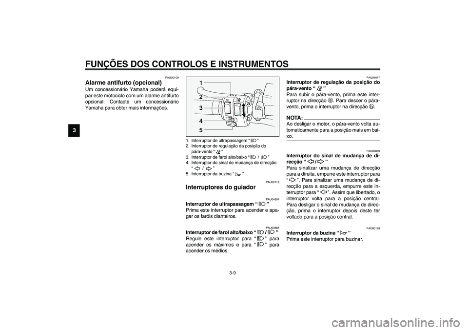 YAMAHA FJR1300A 2003 Manual de utilização (in Portuguese) FUNÇÕES DOS CONTROLOS E INSTRUMENTOS
3-9
3
PAU00109
Alarme antifurto (opcional) Um concessionário Yamaha poderá equi-
par este motociclo com um alarme antifurto
opcional. Contacte um concessionár YAMAHA FJR1300A 2003 Manual de utilização (in Portuguese) FUNÇÕES DOS CONTROLOS E INSTRUMENTOS
3-9
3
PAU00109
Alarme antifurto (opcional) Um concessionário Yamaha poderá equi-
par este motociclo com um alarme antifurto
opcional. Contacte um concessionár