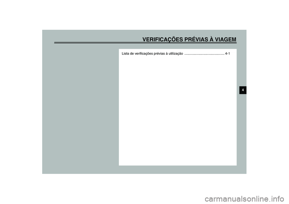 YAMAHA FJR1300A 2003  Manual de utilização (in Portuguese) VERIFICAÇÕES PRÉVIAS À VIAGEM
4
Lista de verificações prévias à utilização .......................................... 4-1
U5JWP2.book  Page 1  Thursday, November 14, 2002  2:16 PM 