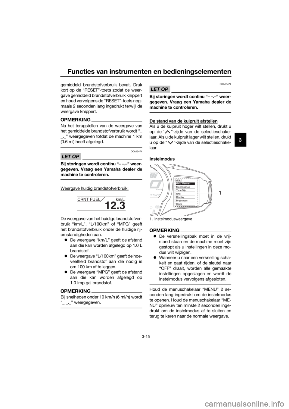 YAMAHA FJR1300AE 2020  Betriebsanleitungen (in German) Functies van instrumenten en bed ienin gselementen
3-15
3
gemiddeld brandstofverbruik bevat. Druk
kort op de “RESET”-toets zodat de weer-
gave gemiddeld brandstofverbruik knippert
en houd vervolge