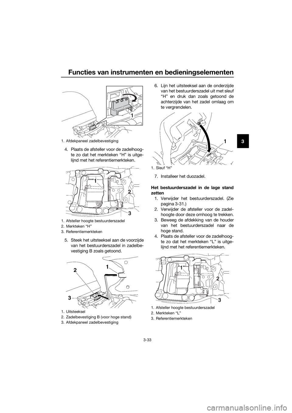 YAMAHA FJR1300AE 2020 Betriebsanleitungen (in German) Functies van instrumenten en bed ienin gselementen
3-33
3
4. Plaats de afsteller voor de zadelhoog-
te zo dat het merk teken “H” is uitge-
lijnd met het referentiemerkteken.
5. Steek het uitsteeks YAMAHA FJR1300AE 2020 Betriebsanleitungen (in German) Functies van instrumenten en bed ienin gselementen
3-33
3
4. Plaats de afsteller voor de zadelhoog-
te zo dat het merk teken “H” is uitge-
lijnd met het referentiemerkteken.
5. Steek het uitsteeks