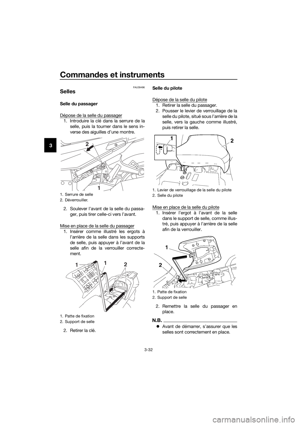 YAMAHA FJR1300AE 2018  Notices Demploi (in French) Commandes et instruments
3-32
3
FAU39496
Selles
Selle  du passager
Dépose de la selle du passager
1. Introduire la clé dans la serrure de la selle, puis la tourner dans le sens in-
verse des aiguill