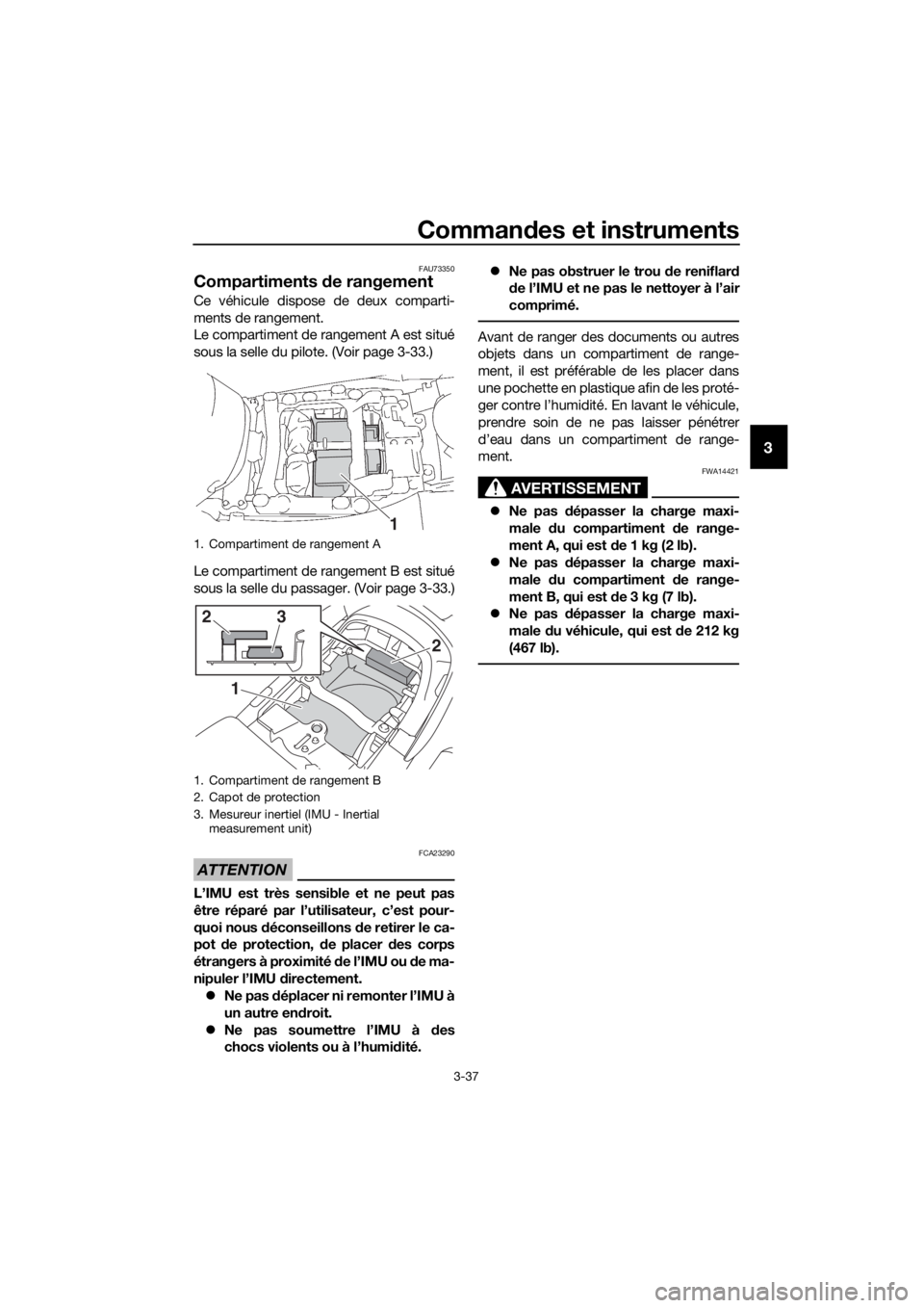 YAMAHA FJR1300AE 2016  Notices Demploi (in French) Commandes et instruments
3-37
3
FAU73350
Compartiments  de rangement
Ce véhicule dispose de deux comparti-
ments de rangement.
Le compartiment de rangement A est situé
sous la selle du pilote. (Voir