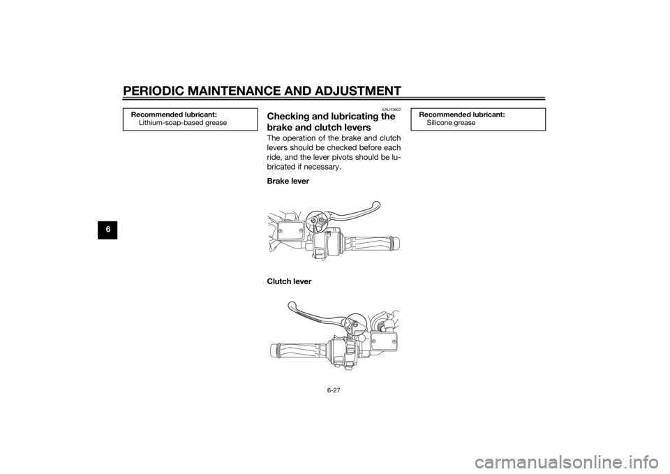 YAMAHA FJR1300AE 2015  Owners Manual PERIODIC MAINTENANCE AND ADJUSTMENT
6-27
6
EAU43602
Checking an d lu bricatin g the 
b rake an d clutch leversThe operation of the brake and clutch
levers should be checked before each
ride, and the l