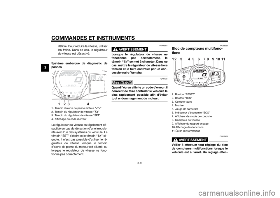 YAMAHA FJR1300AE 2015  Notices Demploi (in French) COMMANDES ET INSTRUMENTS
3-9
3
définie. Pour réduire la vitesse, utiliser
les freins. Dans ce cas, le régulateur
de vitesse est désactivé.
Système embarqué de  diagnostic  de
pannes
Le régulat