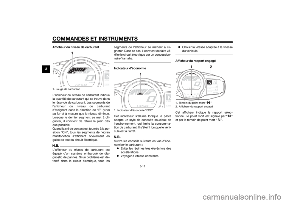 YAMAHA FJR1300AE 2015  Notices Demploi (in French) COMMANDES ET INSTRUMENTS
3-11
3
Afficheur du niveau d e carburant
L’afficheur du niveau de carburant indique
la quantité de carburant qui se trouve dans
le réservoir de carburant. Les segments de
