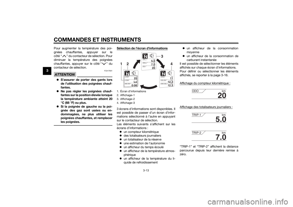 YAMAHA FJR1300AE 2015  Notices Demploi (in French) COMMANDES ET INSTRUMENTS
3-13
3
Pour augmenter la température des poi-
gnées chauffantes, appuyer sur le
côté “ ” du contacteur de sélection. Pour
diminuer la température des poignées
chauf