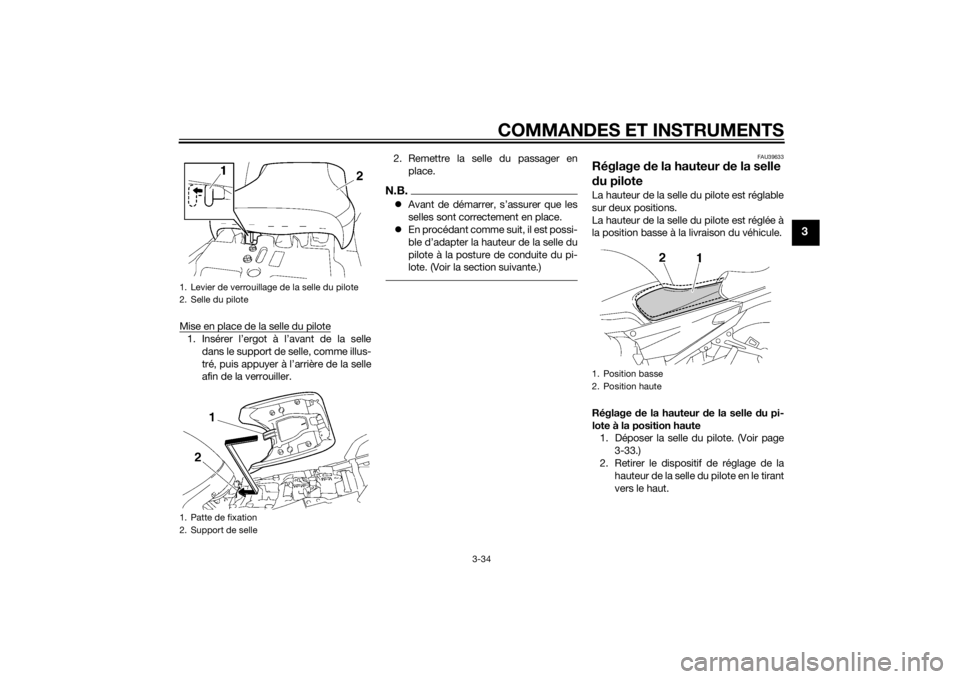 YAMAHA FJR1300AE 2015  Notices Demploi (in French) COMMANDES ET INSTRUMENTS
3-34
3
Mise en place de la selle du pilote1. Insérer l’ergot à l’avant de la selledans le support de selle, comme illus-
tré, puis appuyer à l’arrière de la selle
a