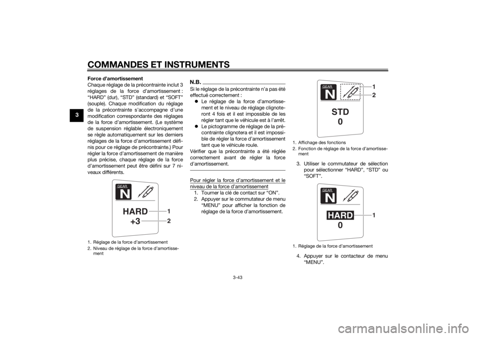 YAMAHA FJR1300AE 2015  Notices Demploi (in French) COMMANDES ET INSTRUMENTS
3-43
3
Force d’amortissement
Chaque réglage de la précontrainte inclut 3
réglages de la force d’amortissement :
“HARD” (dur), “STD” (standard) et “SOFT”
(so