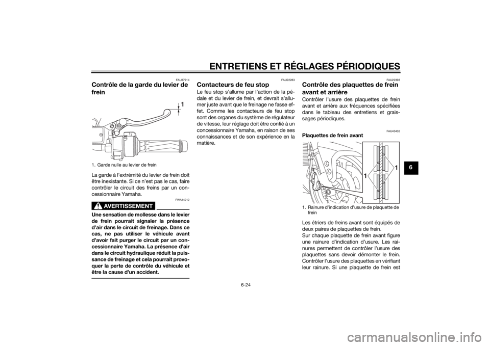 YAMAHA FJR1300AE 2015  Notices Demploi (in French) ENTRETIENS ET RÉGLAGES PÉRIODIQUES
6-24
6
FAU37914
Contrôle de la gar de  du levier  de 
freinLa garde à l’extrémité du levier de frein doit
être inexistante. Si ce n’est pas le cas, faire
