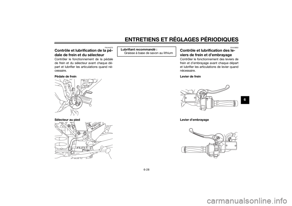 YAMAHA FJR1300AE 2015  Notices Demploi (in French) ENTRETIENS ET RÉGLAGES PÉRIODIQUES
6-28
6
FAU44275
Contrôle et lubrification de la pé-
d ale  de frein et d u sélecteurContrôler le fonctionnement de la pédale
de frein et du sélecteur avant c