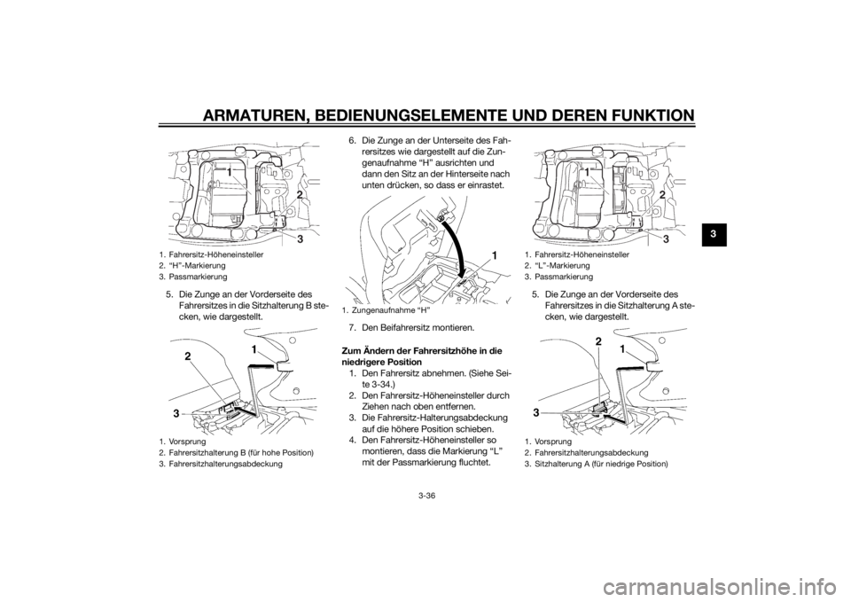 YAMAHA FJR1300AE 2014 Betriebsanleitungen (in German) ARMATUREN, BEDIENUNGSELEMENTE UND DEREN FUNKTION
3-36
3
5. Die Zunge an der Vorderseite des
Fahrersitzes in die Sitzhalterung B ste-
cken, wie dargestellt. 6. Die Zunge an der Unterseite des Fah-
rer YAMAHA FJR1300AE 2014 Betriebsanleitungen (in German) ARMATUREN, BEDIENUNGSELEMENTE UND DEREN FUNKTION
3-36
3
5. Die Zunge an der Vorderseite des
Fahrersitzes in die Sitzhalterung B ste-
cken, wie dargestellt. 6. Die Zunge an der Unterseite des Fah-
rer