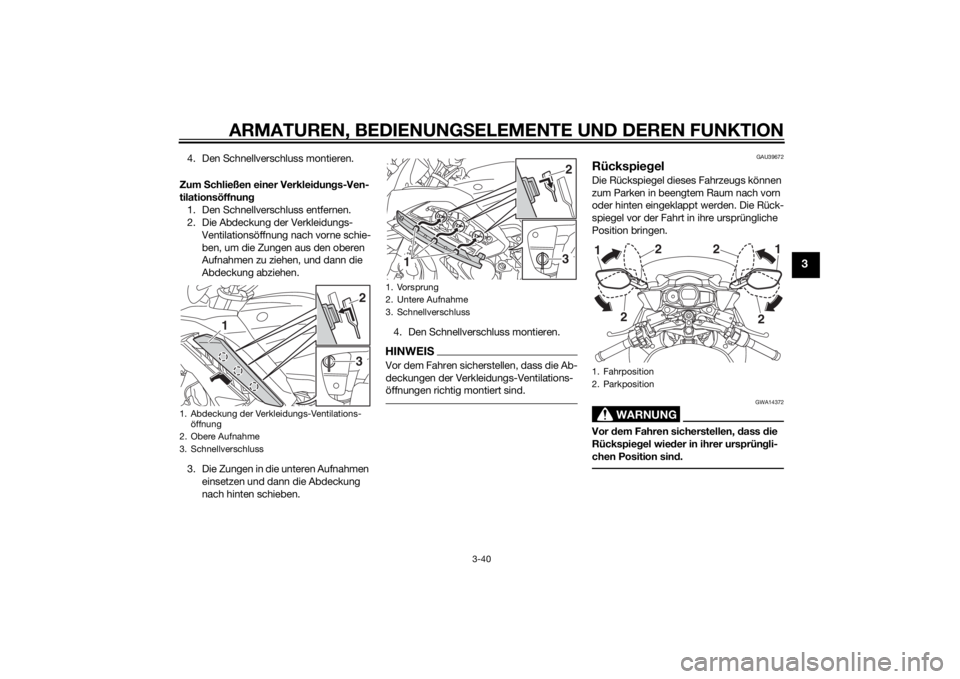 YAMAHA FJR1300AE 2014 Betriebsanleitungen (in German) ARMATUREN, BEDIENUNGSELEMENTE UND DEREN FUNKTION
3-40
3
4. Den Schnellverschluss montieren.
Zum Schließen einer Verklei dun gs-Ven-
tilationsöffnun g
1. Den Schnellverschluss entfernen.
2. Die Abde YAMAHA FJR1300AE 2014 Betriebsanleitungen (in German) ARMATUREN, BEDIENUNGSELEMENTE UND DEREN FUNKTION
3-40
3
4. Den Schnellverschluss montieren.
Zum Schließen einer Verklei dun gs-Ven-
tilationsöffnun g
1. Den Schnellverschluss entfernen.
2. Die Abde