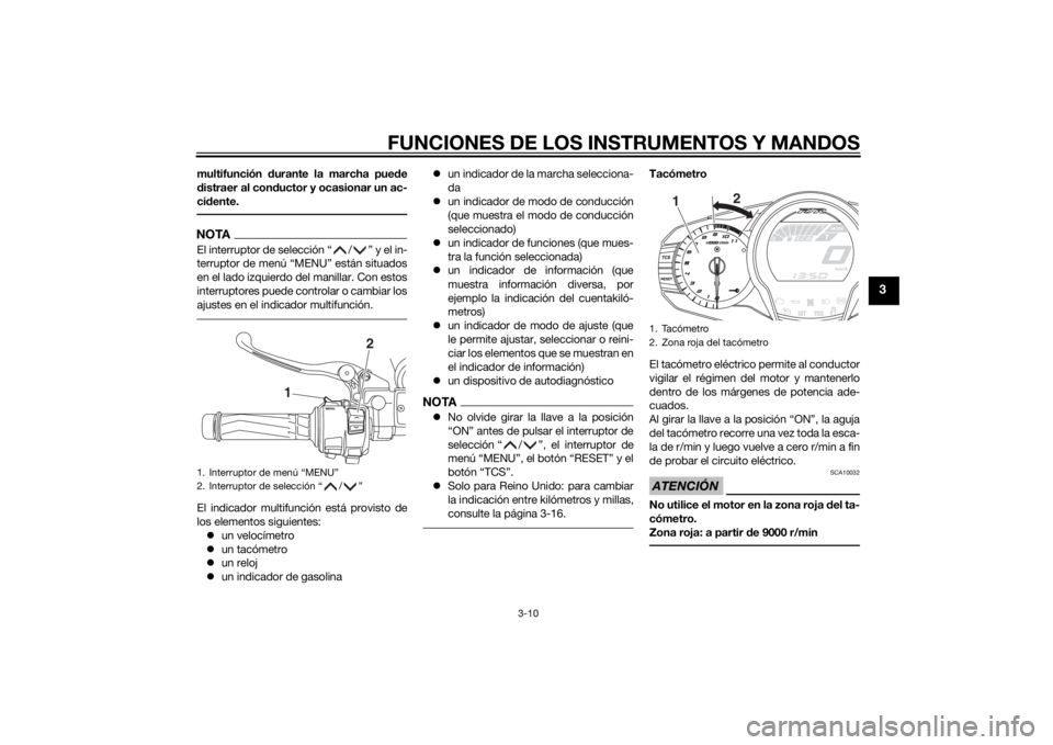 YAMAHA FJR1300AE 2014 Manuale de Empleo (in Spanish) FUNCIONES DE LOS INSTRUMENTOS Y MANDOS
3-10
3
multifunción durante la marcha pue de
d istraer al con ductor y ocasionar un ac-
ci dente.NOTAEl interruptor de selección “ / ” y el in-
terruptor d YAMAHA FJR1300AE 2014 Manuale de Empleo (in Spanish) FUNCIONES DE LOS INSTRUMENTOS Y MANDOS
3-10
3
multifunción durante la marcha pue de
d istraer al con ductor y ocasionar un ac-
ci dente.NOTAEl interruptor de selección “ / ” y el in-
terruptor d
