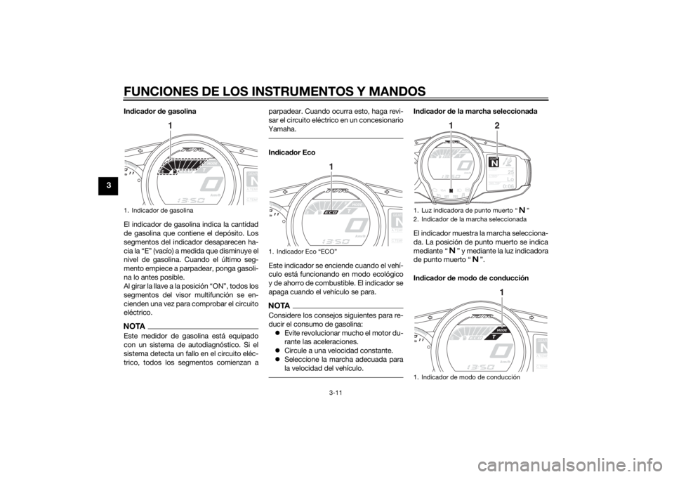 YAMAHA FJR1300AE 2014 Manuale de Empleo (in Spanish) FUNCIONES DE LOS INSTRUMENTOS Y MANDOS
3-11
3
Indica dor de gasolina
El indicador de gasolina indica la cantidad
de gasolina que contiene el depósito. Los
segmentos del indicador desaparecen ha-
cia YAMAHA FJR1300AE 2014 Manuale de Empleo (in Spanish) FUNCIONES DE LOS INSTRUMENTOS Y MANDOS
3-11
3
Indica dor de gasolina
El indicador de gasolina indica la cantidad
de gasolina que contiene el depósito. Los
segmentos del indicador desaparecen ha-
cia