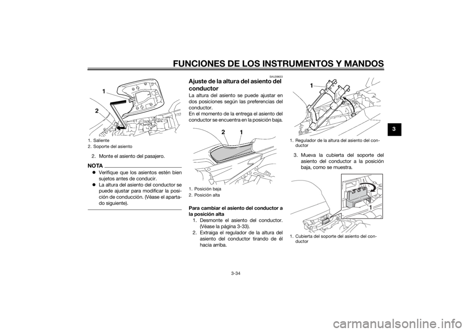 YAMAHA FJR1300AE 2014 Manuale de Empleo (in Spanish) FUNCIONES DE LOS INSTRUMENTOS Y MANDOS
3-34
3
2. Monte el asiento del pasajero.NOTAVerifique que los asientos estén bien
sujetos antes de conducir.
La altura del asiento del conductor se
puede YAMAHA FJR1300AE 2014 Manuale de Empleo (in Spanish) FUNCIONES DE LOS INSTRUMENTOS Y MANDOS
3-34
3
2. Monte el asiento del pasajero.NOTAVerifique que los asientos estén bien
sujetos antes de conducir.
La altura del asiento del conductor se
puede