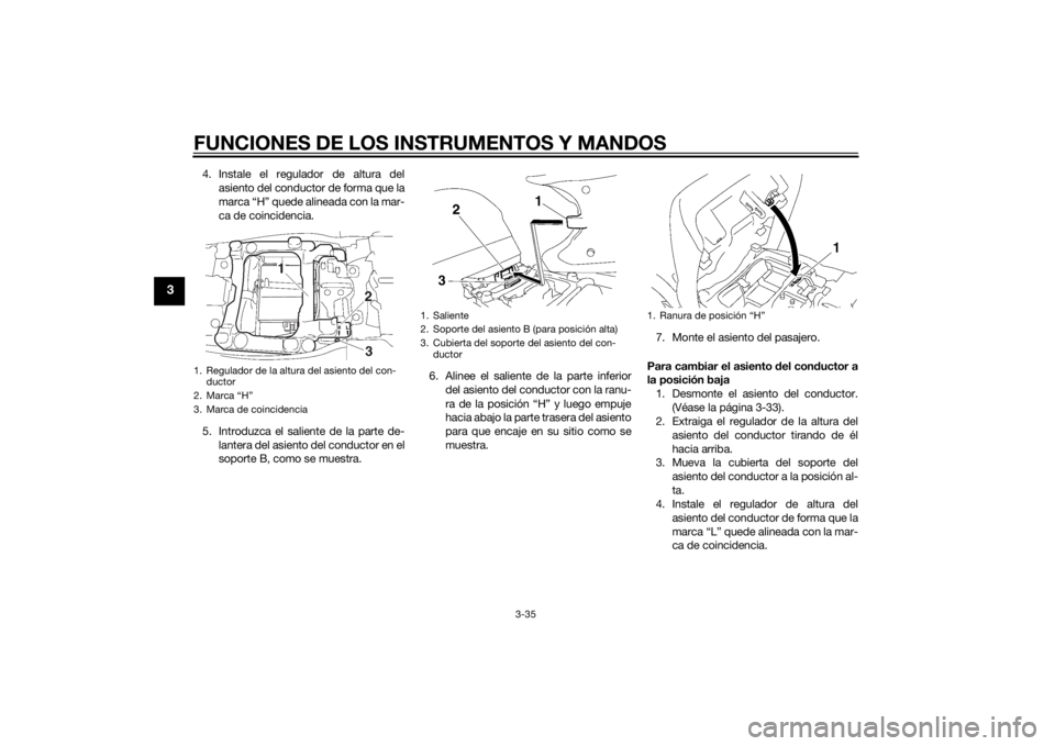 YAMAHA FJR1300AE 2014 Manuale de Empleo (in Spanish) FUNCIONES DE LOS INSTRUMENTOS Y MANDOS
3-35
3
4. Instale el regulador de altura delasiento del conductor de forma que la
marca “H” quede alineada con la mar-
ca de coincidencia.
5. Introduzca el s YAMAHA FJR1300AE 2014 Manuale de Empleo (in Spanish) FUNCIONES DE LOS INSTRUMENTOS Y MANDOS
3-35
3
4. Instale el regulador de altura delasiento del conductor de forma que la
marca “H” quede alineada con la mar-
ca de coincidencia.
5. Introduzca el s