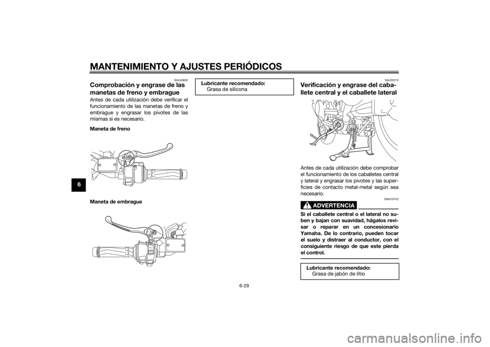 YAMAHA FJR1300AE 2014  Manuale de Empleo (in Spanish) MANTENIMIENTO Y AJUSTES PERIÓDICOS
6-29
6
SAU43602
Comprobación y engrase de las 
manetas  de freno y embragueAntes de cada utilización debe verificar el
funcionamiento de las manetas de freno y
em