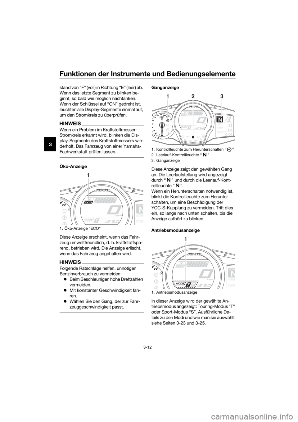 YAMAHA FJR1300AS 2020 Betriebsanleitungen (in German) Funktionen der Instrumente un d Be dienung selemente
3-12
3
stand von “F” (voll) in Richtung “E” (leer) ab.
Wenn das letzte Segment zu blinken be-
ginnt, so bald wie möglich nachtanken.
Wenn YAMAHA FJR1300AS 2020 Betriebsanleitungen (in German) Funktionen der Instrumente un d Be dienung selemente
3-12
3
stand von “F” (voll) in Richtung “E” (leer) ab.
Wenn das letzte Segment zu blinken be-
ginnt, so bald wie möglich nachtanken.
Wenn