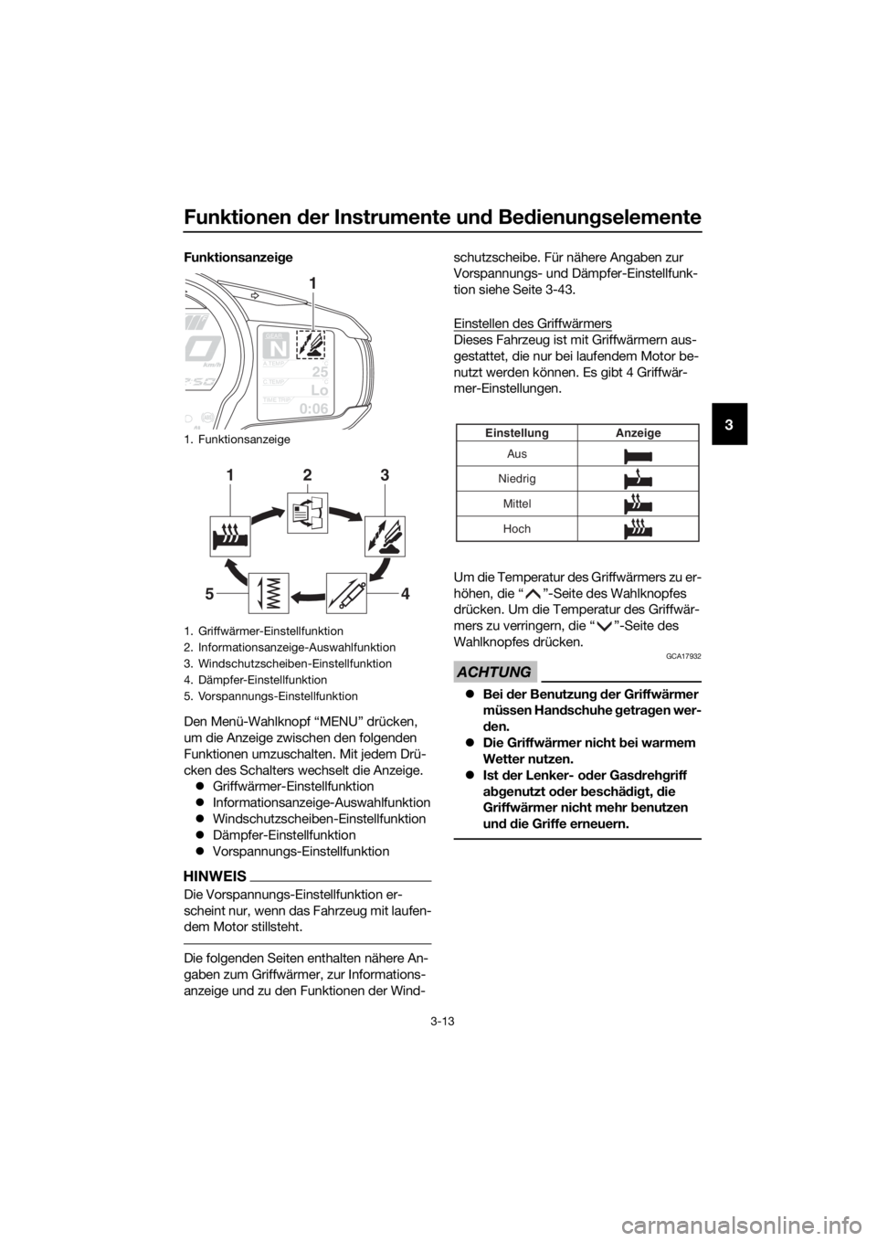 YAMAHA FJR1300AS 2020 Betriebsanleitungen (in German) Funktionen der Instrumente un d Be dienun gselemente
3-13
3
Funktionsanzei ge
Den Menü-Wahlknopf “MENU” drücken,
um die Anzeige zwischen den folgenden
Funktionen umzuschalten. Mit jedem Drü-
YAMAHA FJR1300AS 2020 Betriebsanleitungen (in German) Funktionen der Instrumente un d Be dienun gselemente
3-13
3
Funktionsanzei ge
Den Menü-Wahlknopf “MENU” drücken,
um die Anzeige zwischen den folgenden
Funktionen umzuschalten. Mit jedem Drü-