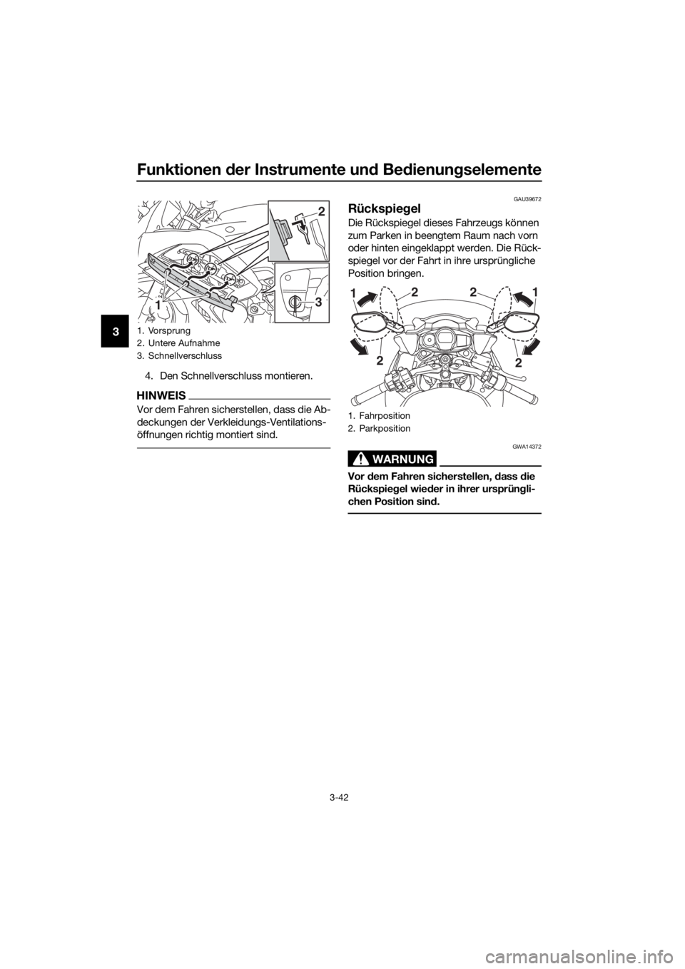 YAMAHA FJR1300AS 2020  Betriebsanleitungen (in German) Funktionen der Instrumente un d Be dienung selemente
3-42
3
4. Den Schnellverschluss montieren.
HINWEIS
Vor dem Fahren sicherstellen, dass die Ab-
deckungen der Verkleidungs-Ventilations-
öffnungen r
