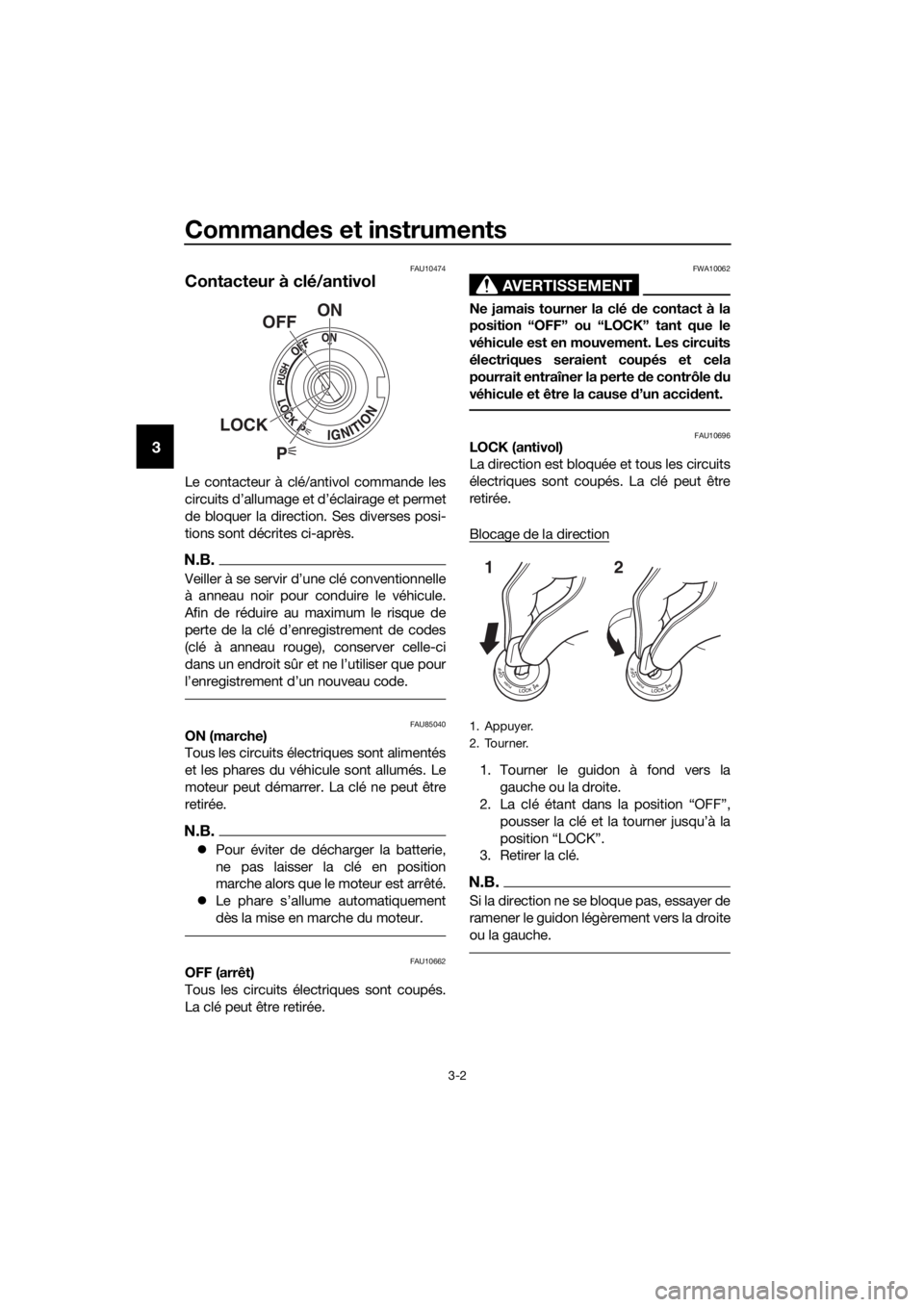 YAMAHA FJR1300AS 2020 Notices Demploi (in French) Commandes et instruments
3-2
3
FAU10474
Contacteur à clé/antivol
Le contacteur à clé/antivol commande les
circuits d’allumage et d’éclairage et permet
de bloquer la direction. Ses diverses po YAMAHA FJR1300AS 2020 Notices Demploi (in French) Commandes et instruments
3-2
3
FAU10474
Contacteur à clé/antivol
Le contacteur à clé/antivol commande les
circuits d’allumage et d’éclairage et permet
de bloquer la direction. Ses diverses po