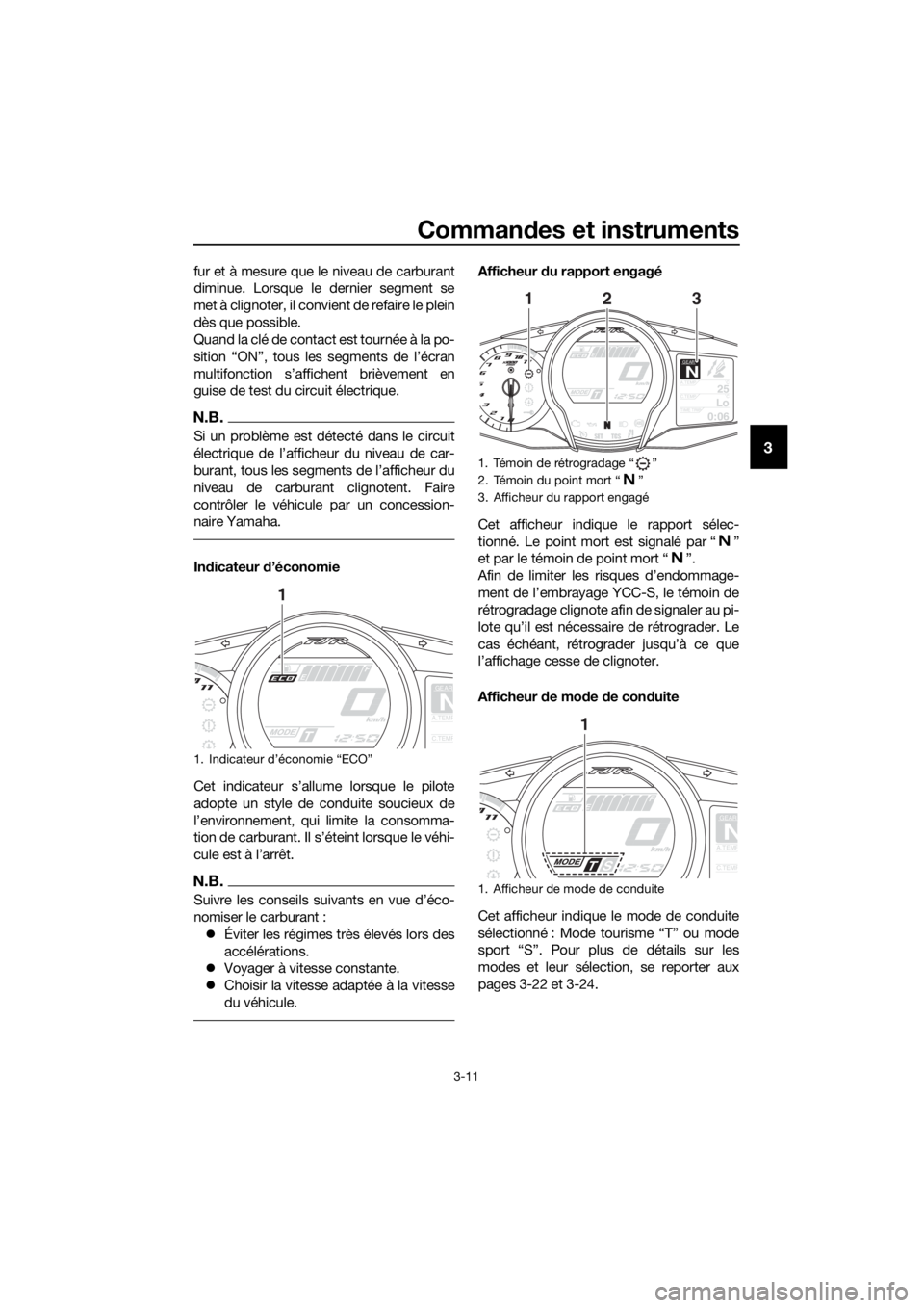 YAMAHA FJR1300AS 2020  Notices Demploi (in French) Commandes et instruments
3-11
3
fur et à mesure que le niveau de carburant
diminue. Lorsque le dernier segment se
met à clignoter, il convient de refaire le plein
dès que possible.
Quand la clé de