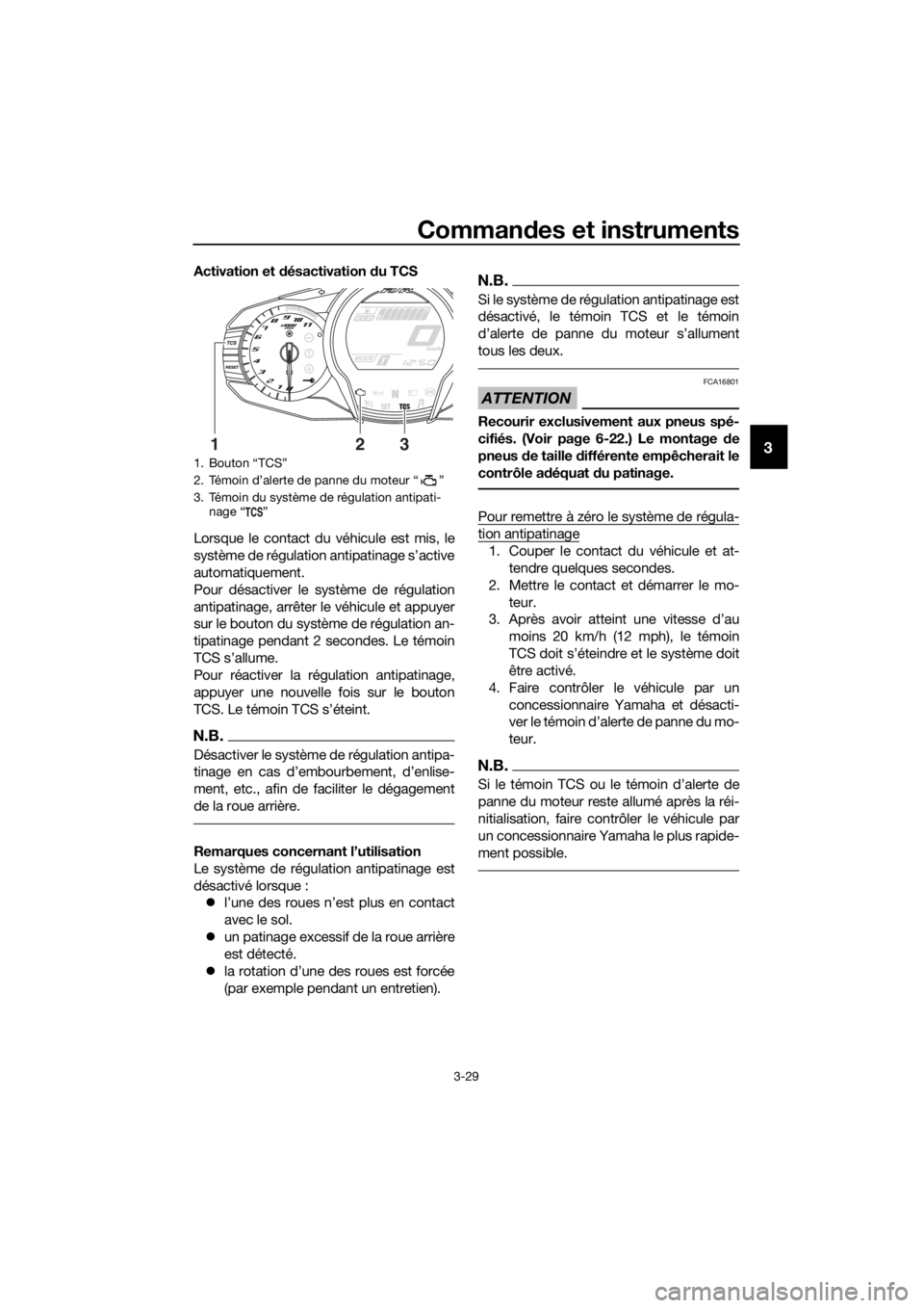 YAMAHA FJR1300AS 2020  Notices Demploi (in French) Commandes et instruments
3-29
3
Activation et  désactivation  du TCS
Lorsque le contact du véhicule est mis, le
système de régulation antipatinage s’active
automatiquement.
Pour désactiver le s