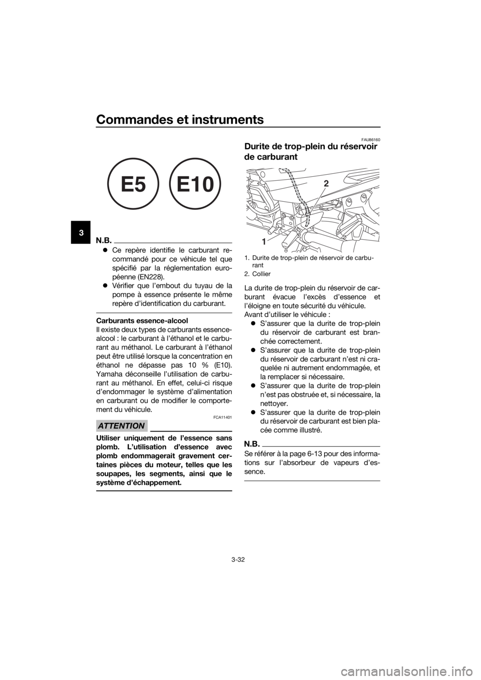 YAMAHA FJR1300AS 2020  Notices Demploi (in French) Commandes et instruments
3-32
3N.B.
 Ce repère identifie le carburant re-
commandé pour ce véhicule tel que
spécifié par la réglementation euro-
péenne (EN228).
 Vérifier que l’embout 