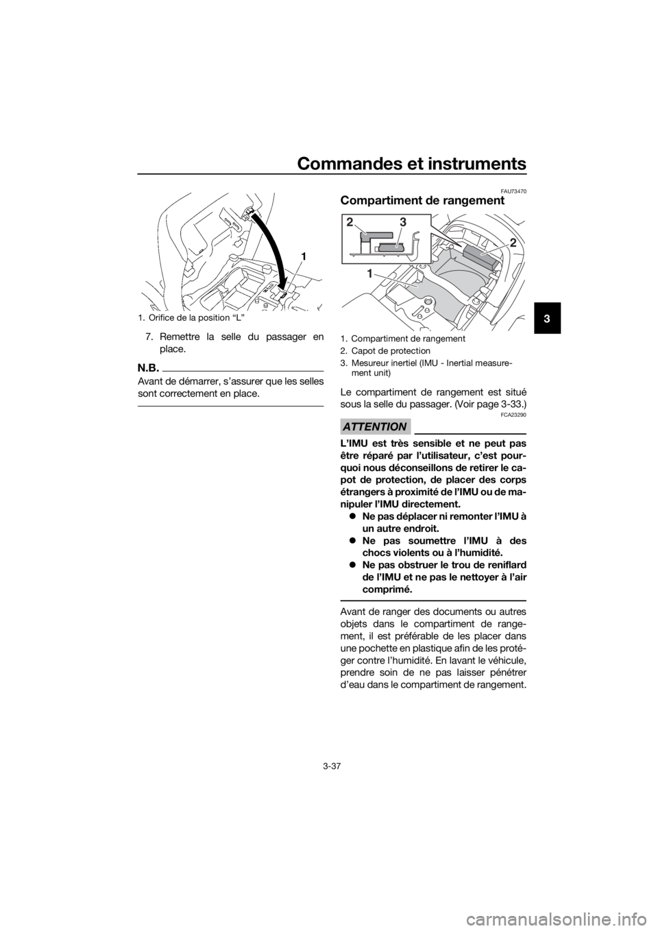 YAMAHA FJR1300AS 2020  Notices Demploi (in French) Commandes et instruments
3-37
3
7. Remettre la selle du passager en
place.
N.B.
Avant de démarrer, s’assurer que les selles
sont correctement en place.
FAU73470
Compartiment  de rangement
Le compar
