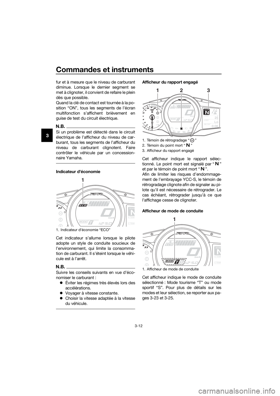 YAMAHA FJR1300AS 2018  Notices Demploi (in French) Commandes et instruments
3-12
3
fur et à mesure que le niveau de carburant
diminue. Lorsque le dernier segment se
met à clignoter, il convient de refaire le plein
dès que possible.
Quand la clé de