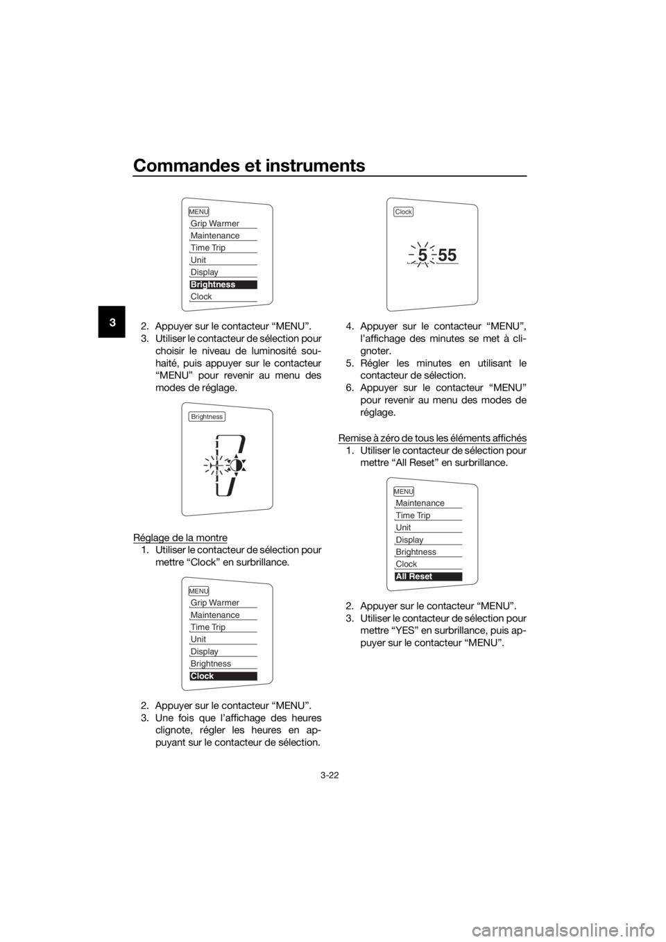 YAMAHA FJR1300AS 2018  Notices Demploi (in French) Commandes et instruments
3-22
32. Appuyer sur le contacteur “MENU”.
3. Utiliser le contacteur de sélection pour
choisir le niveau de luminosité sou-
haité, puis appuyer sur le contacteur
“MEN