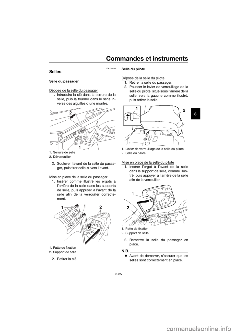 YAMAHA FJR1300AS 2018 Notices Demploi (in French) Commandes et instruments
3-35
3
FAU39496
Selles
Selle du passager
Dépose de la selle du passager
1. Introduire la clé dans la serrure de la selle, puis la tourne r dans le sens in-
verse des aiguil YAMAHA FJR1300AS 2018 Notices Demploi (in French) Commandes et instruments
3-35
3
FAU39496
Selles
Selle du passager
Dépose de la selle du passager
1. Introduire la clé dans la serrure de la selle, puis la tourne r dans le sens in-
verse des aiguil