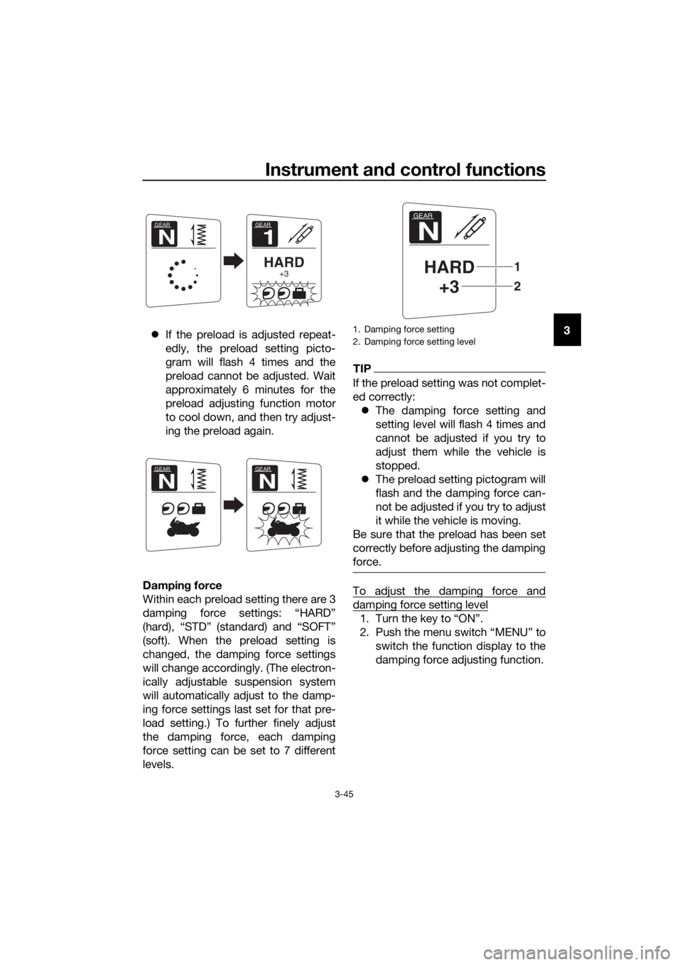 YAMAHA FJR1300AS 2016  Owners Manual Instrument and control functions
3-45
3
 If the preload is adjusted repeat-
edly, the preload setting picto-
gram will flash 4 times and the
preload cannot be adjusted. Wait
approximately 6 minutes
