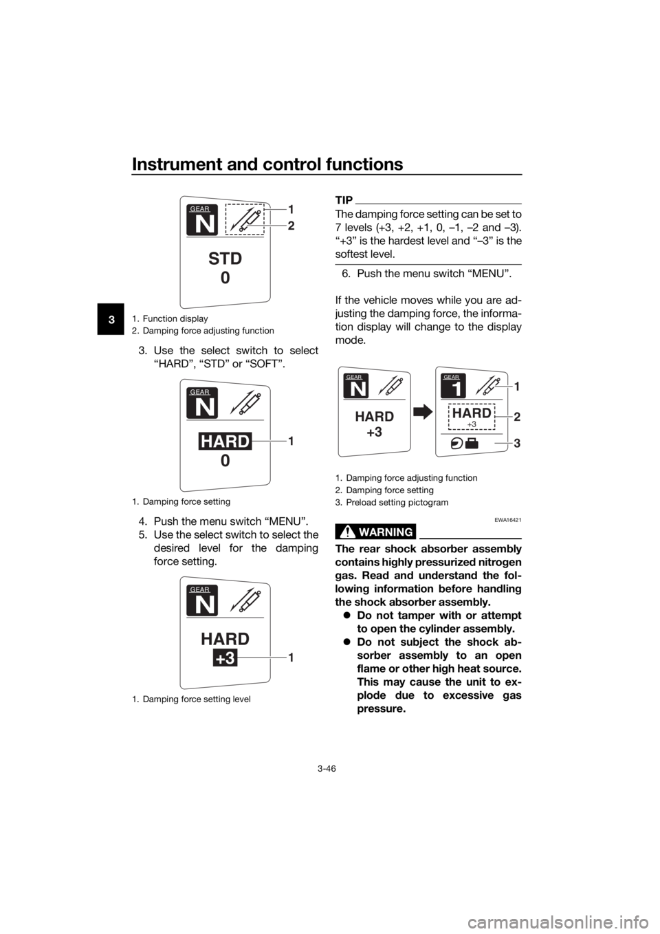 YAMAHA FJR1300AS 2016  Owners Manual Instrument and control functions
3-46
3
3. Use the select switch to select“HARD”, “STD” or “SOFT”.
4. Push the menu switch “MENU”.
5. Use the select switch to select the desired level 