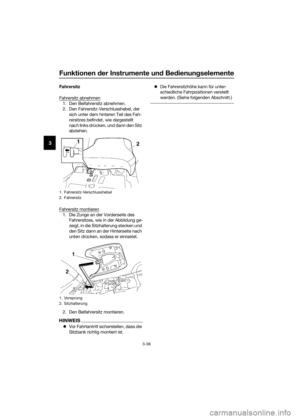 YAMAHA FJR1300AS 2016  Betriebsanleitungen (in German) Funktionen der Instrumente un d Be dienung selemente
3-36
3
Fahrersitz
Fahrersitz abnehmen
1. Den Beifahrersitz abnehmen.
2. Den Fahrersitz-Verschlusshebel, der 
sich unter dem hinteren Teil des Fah-
