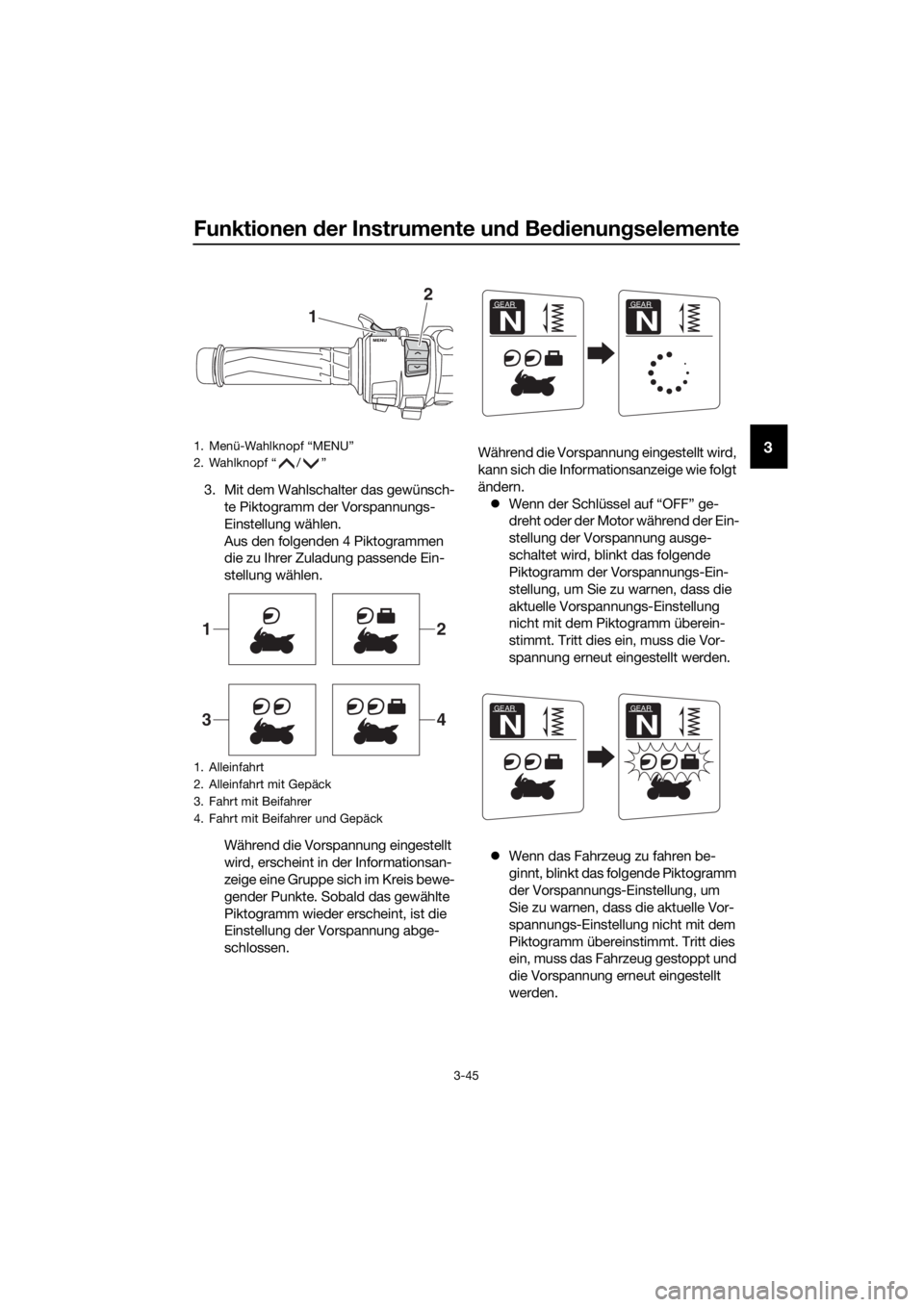 YAMAHA FJR1300AS 2016  Betriebsanleitungen (in German) Funktionen der Instrumente un d Bed ienung selemente
3-45
3
3. Mit dem Wahlschalter das gewünsch-
te Piktogramm der Vorspannungs-
Einstellung wählen.
Aus den folgenden 4 Piktogrammen 
die zu Ihrer Z