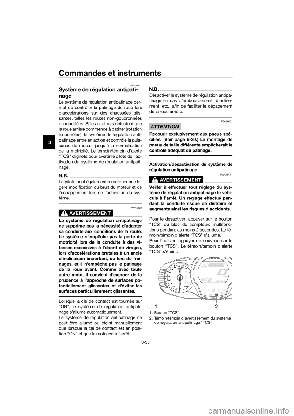 YAMAHA FJR1300AS 2016  Notices Demploi (in French) Commandes et instruments
3-30
3
FAU54271
Système  de régulation antipati-
nage
Le système de régulation antipatinage per-
met de contrôler le patinage de roue lors
d’accélérations sur des cha