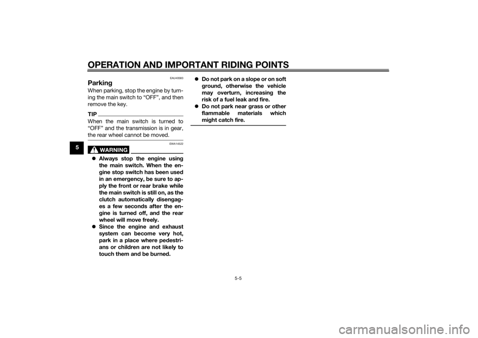 YAMAHA FJR1300AS 2015  Owners Manual OPERATION AND IMPORTANT RIDING POINTS
5-5
5
EAU40583
ParkingWhen parking, stop the engine by turn-
ing the main switch to “OFF”, and then
remove the key.TIPWhen the main switch is turned to

the r