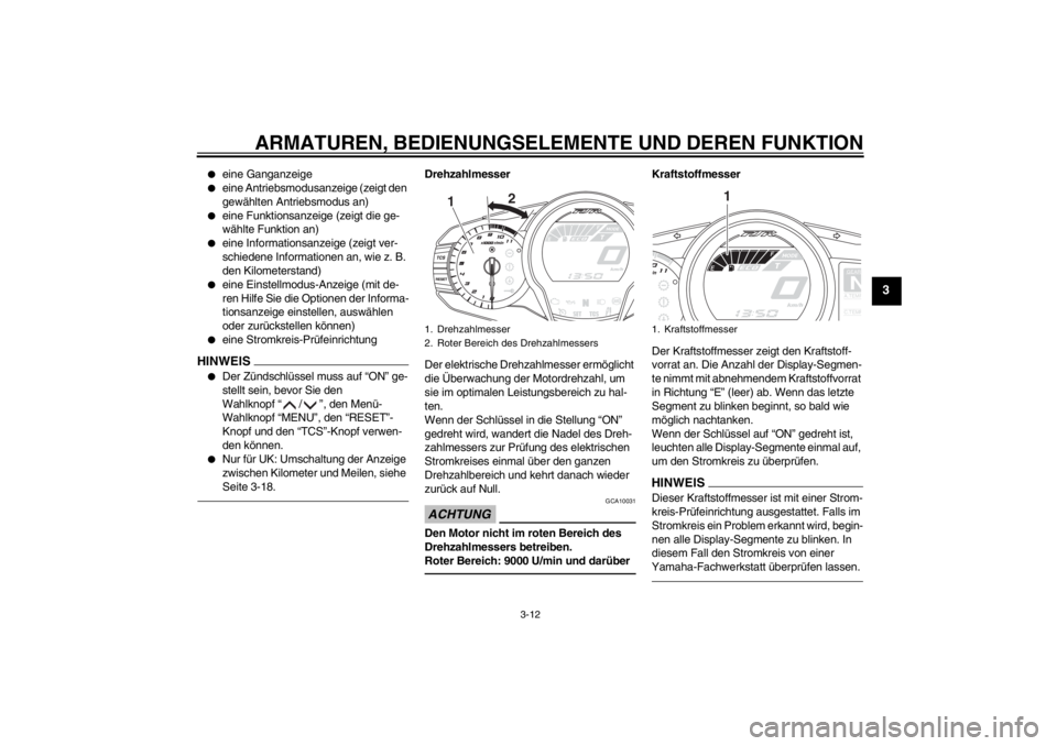 YAMAHA FJR1300AS 2013  Betriebsanleitungen (in German) ARMATUREN, BEDIENUNGSELEMENTE UND DEREN FUNKTION
3-12
3
●
eine Ganganzeige
●
eine Antriebsmodusanzeige (zeigt den 
gewählten Antriebsmodus an)
●
eine Funktionsanzeige (zeigt die ge-
wählte Fun