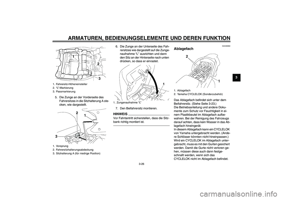 YAMAHA FJR1300AS 2011 Betriebsanleitungen (in German) ARMATUREN, BEDIENUNGSELEMENTE UND DEREN FUNKTION
3-26
3
5. Die Zunge an der Vorderseite des
Fahrersitzes in die Sitzhalterung A ste-
cken, wie dargestellt.6. Die Zunge an der Unterseite des Fah-
rers YAMAHA FJR1300AS 2011 Betriebsanleitungen (in German) ARMATUREN, BEDIENUNGSELEMENTE UND DEREN FUNKTION
3-26
3
5. Die Zunge an der Vorderseite des
Fahrersitzes in die Sitzhalterung A ste-
cken, wie dargestellt.6. Die Zunge an der Unterseite des Fah-
rers