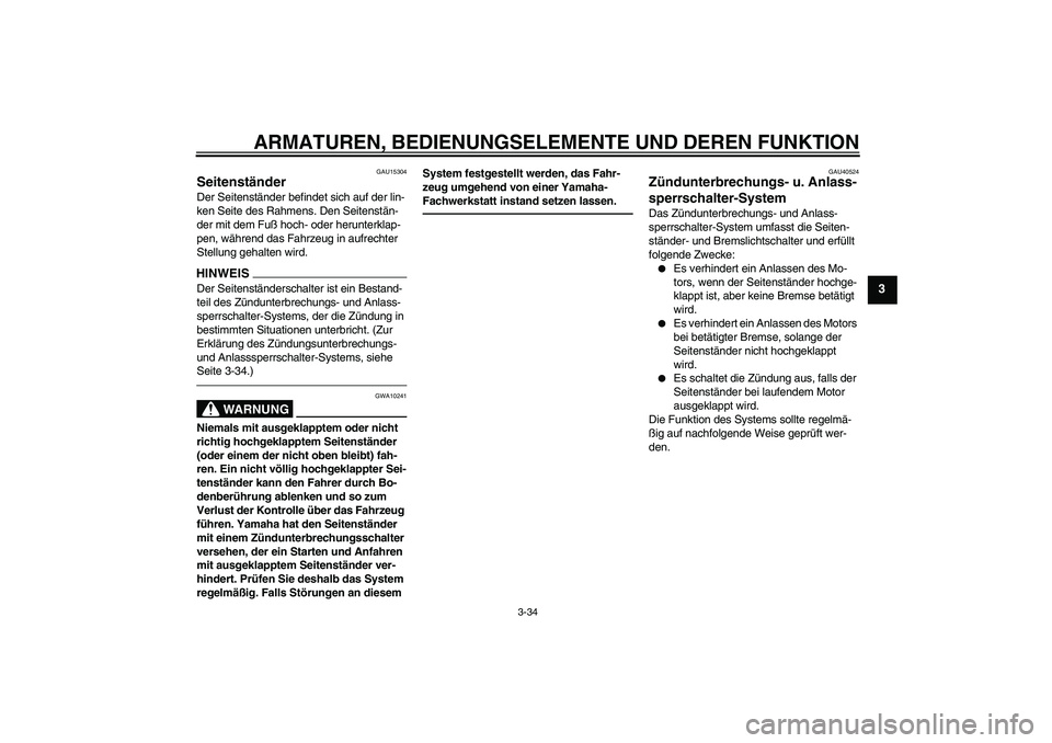 YAMAHA FJR1300AS 2011 Betriebsanleitungen (in German) ARMATUREN, BEDIENUNGSELEMENTE UND DEREN FUNKTION
3-34
3
GAU15304
Seitenständer Der Seitenständer befindet sich auf der lin-
ken Seite des Rahmens. Den Seitenstän-
der mit dem Fuß hoch- oder herunt YAMAHA FJR1300AS 2011 Betriebsanleitungen (in German) ARMATUREN, BEDIENUNGSELEMENTE UND DEREN FUNKTION
3-34
3
GAU15304
Seitenständer Der Seitenständer befindet sich auf der lin-
ken Seite des Rahmens. Den Seitenstän-
der mit dem Fuß hoch- oder herunt