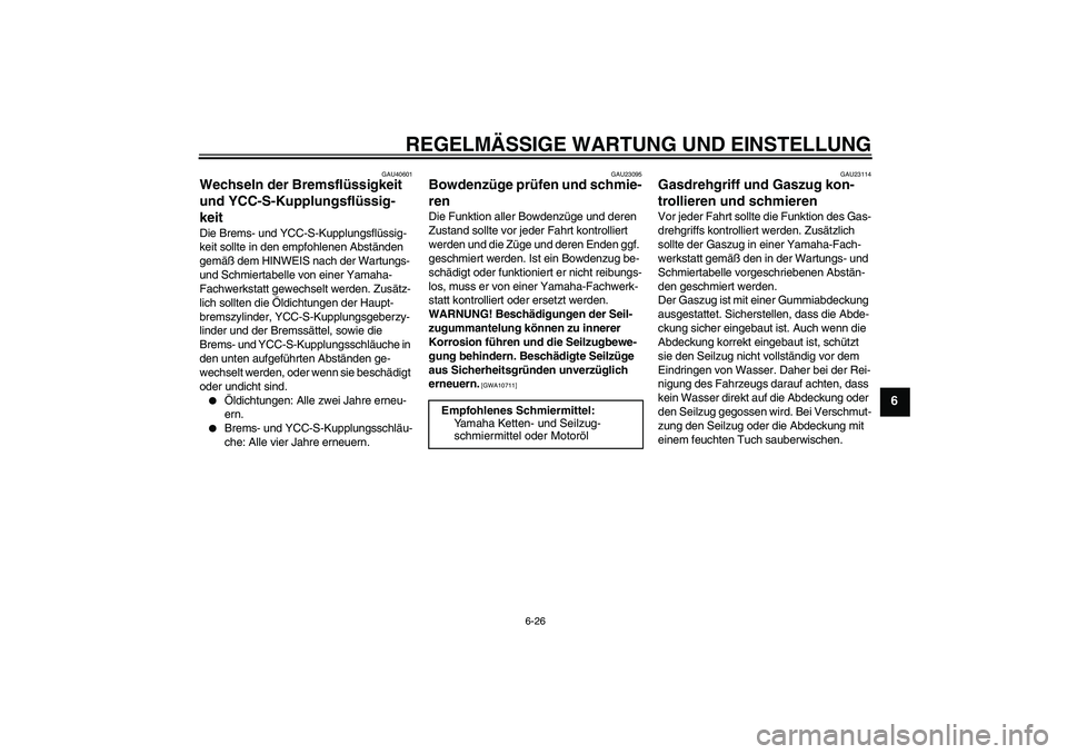YAMAHA FJR1300AS 2011 Betriebsanleitungen (in German) REGELMÄSSIGE WARTUNG UND EINSTELLUNG
6-26
6
GAU40601
Wechseln der Bremsflüssigkeit
und YCC-S-Kupplungsflüssig-
keit Die Brems- und YCC-S-Kupplungsflüssig-
keit sollte in den empfohlenen Abstände YAMAHA FJR1300AS 2011 Betriebsanleitungen (in German) REGELMÄSSIGE WARTUNG UND EINSTELLUNG
6-26
6
GAU40601
Wechseln der Bremsflüssigkeit
und YCC-S-Kupplungsflüssig-
keit Die Brems- und YCC-S-Kupplungsflüssig-
keit sollte in den empfohlenen Abstände