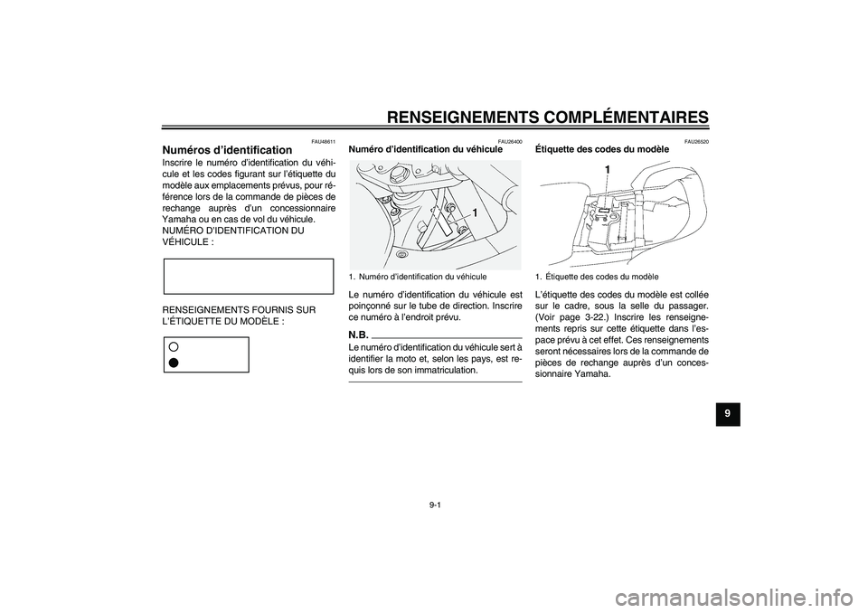YAMAHA FJR1300AS 2011  Notices Demploi (in French) RENSEIGNEMENTS COMPLÉMENTAIRES
9-1
9
FAU48611
Numéros d’identification Inscrire le numéro d’identification du véhi-
cule et les codes figurant sur l’étiquette du
modèle aux emplacements pr