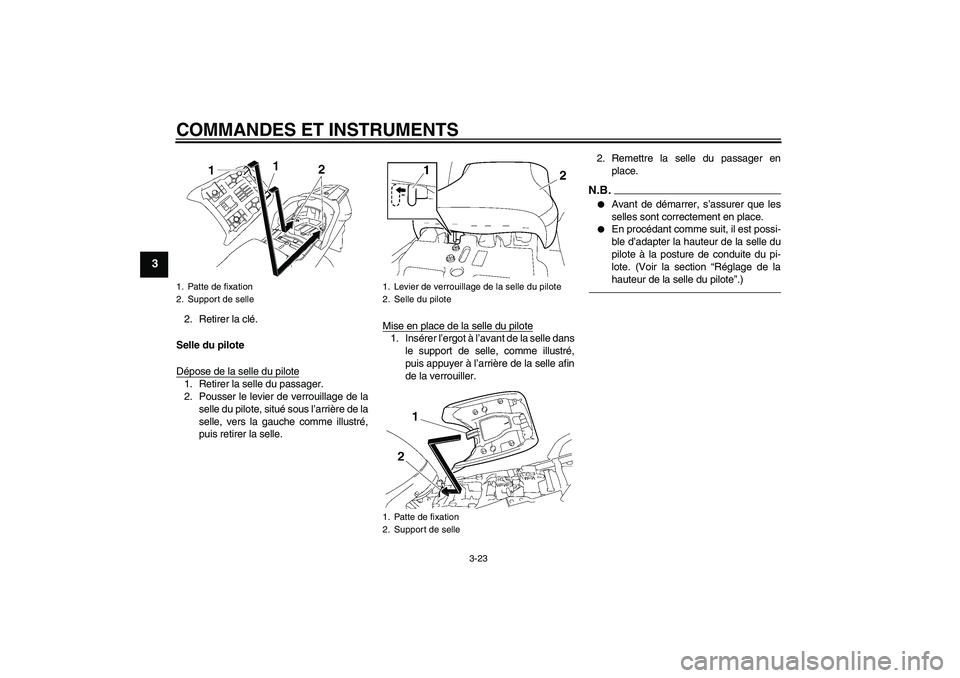 YAMAHA FJR1300AS 2011  Notices Demploi (in French) COMMANDES ET INSTRUMENTS
3-23
3
2. Retirer la clé.
Selle du pilote
Dépose de la selle du pilote1. Retirer la selle du passager.
2. Pousser le levier de verrouillage de la
selle du pilote, situé sou
