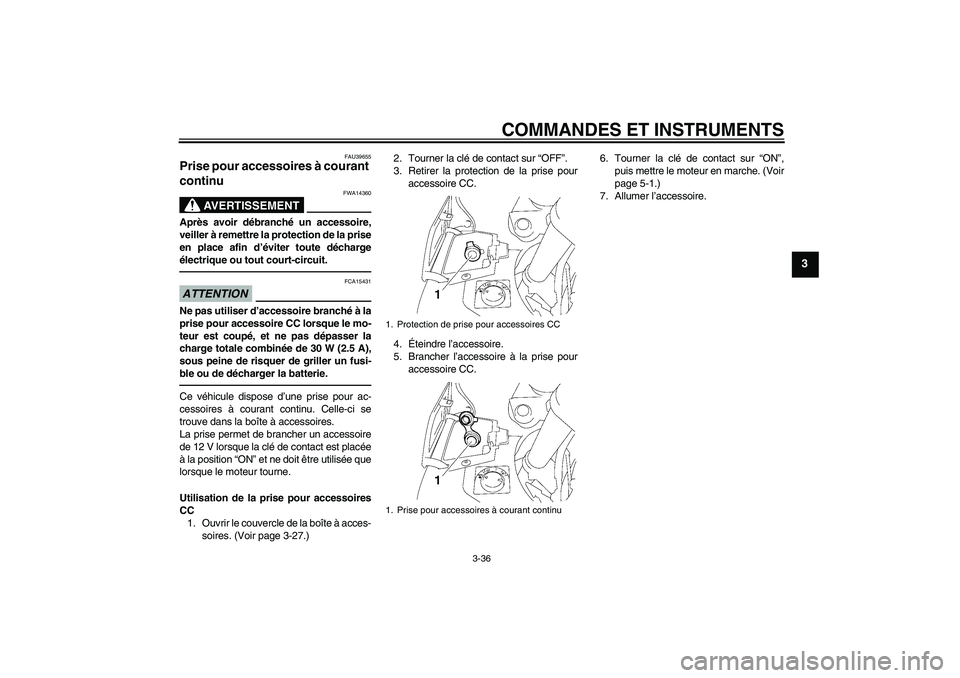 YAMAHA FJR1300AS 2011 Notices Demploi (in French) COMMANDES ET INSTRUMENTS
3-36
3
FAU39655
Prise pour accessoires à courant
continu
AVERTISSEMENT
FWA14360
Après avoir débranché un accessoire,
veiller à remettre la protection de la prise
en pla YAMAHA FJR1300AS 2011 Notices Demploi (in French) COMMANDES ET INSTRUMENTS
3-36
3
FAU39655
Prise pour accessoires à courant
continu
AVERTISSEMENT
FWA14360
Après avoir débranché un accessoire,
veiller à remettre la protection de la prise
en pla